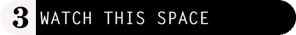 3. Watch This Space